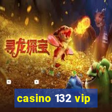 casino 132 vip